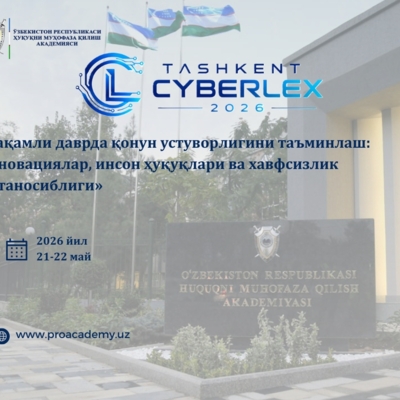 «TASHKENT CYBERLEX – 2026»: международный диалог о праве, безопасности и техноло&amp;hellip;