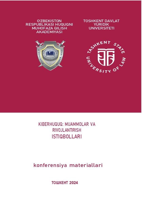 “KIBERHUQUQ MUAMMOLAR VA RIVOJLANTIRISH ISTIQBOLLARI” MAVZUSIDAGI XALQARO ILMIY-AMALIY KONFERENSIYA MATERIALLARI